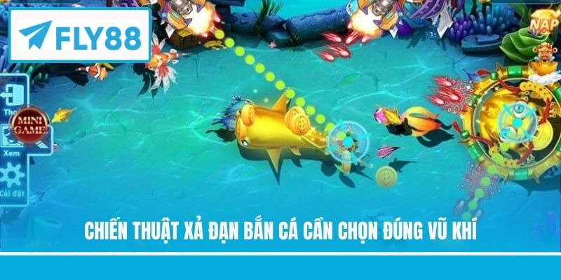 Chiến thuật xả đạn bắn cá cần chọn đúng vũ khí