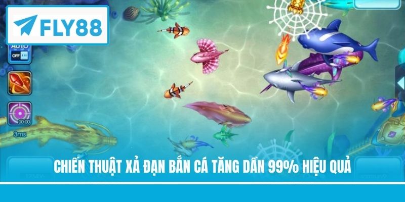 Chiến thuật xả đạn bắn cá tăng dần 99% hiệu quả