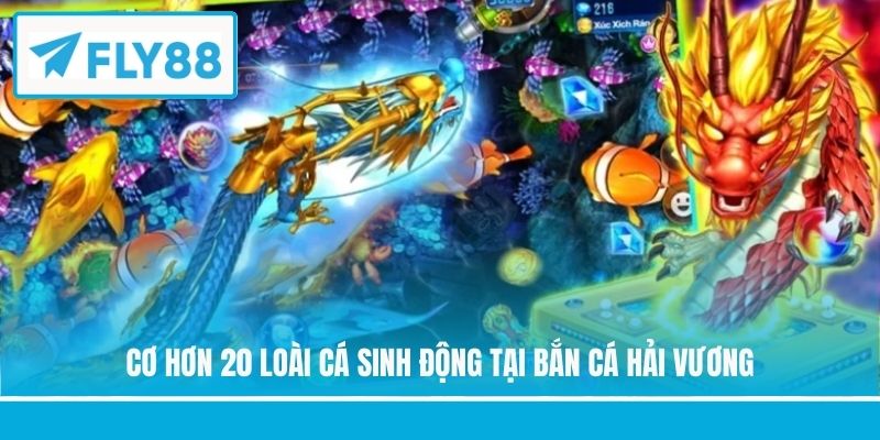 Cơ hơn 20 loài cá sinh động tại Bắn Cá Hải Vương