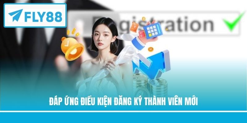 Đáp ứng điều kiện đăng ký thành viên mới