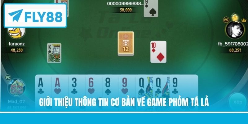Giới thiệu thông tin cơ bản về game Phỏm Tá Lả