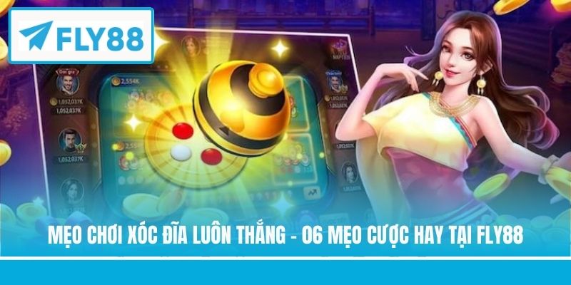 mẹo chơi Xóc Đĩa luôn thắng
