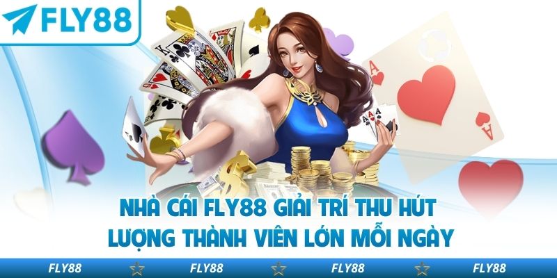 Nhà cái Fly88 giải trí thu hút lượng thành viên lớn mỗi ngày