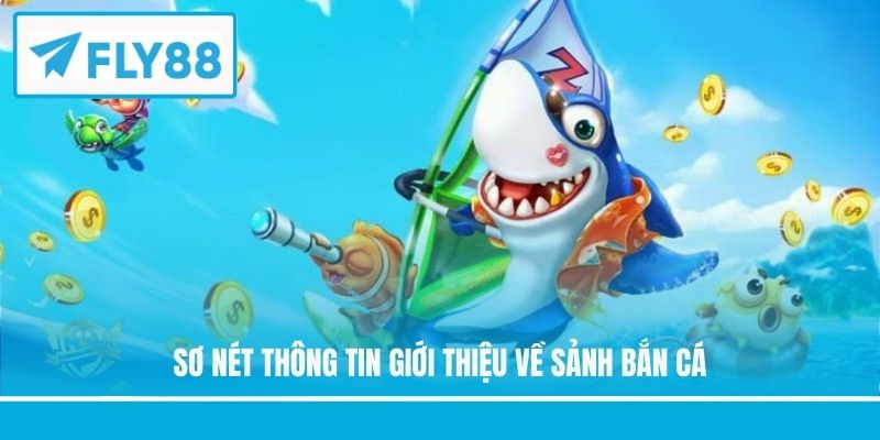 Sơ nét thông tin giới thiệu về sảnh bắn cá