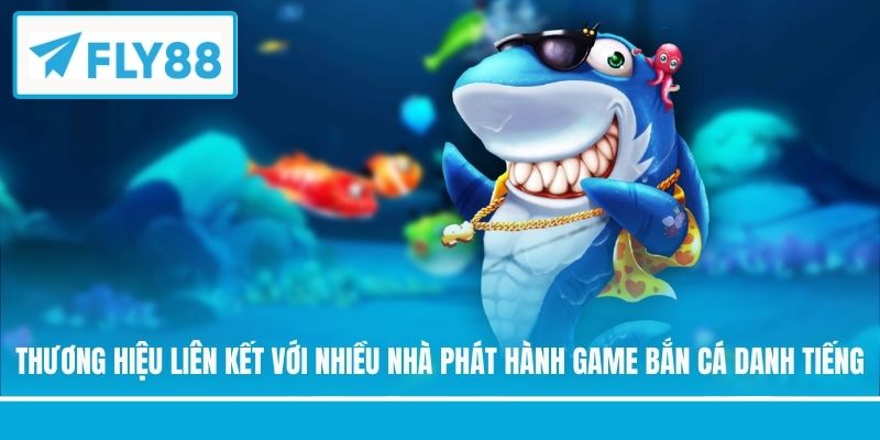 Thương hiệu liên kết với nhiều nhà phát hành game bắn cá danh tiếng