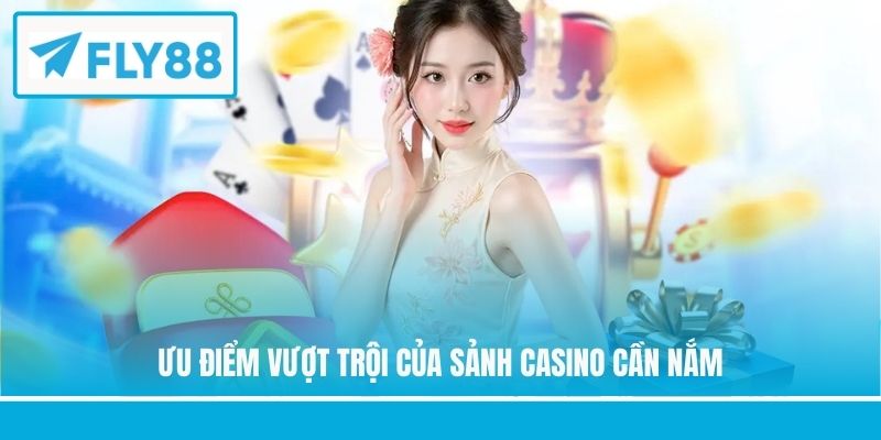 Ưu điểm vượt trội của sảnh casino cần nắm